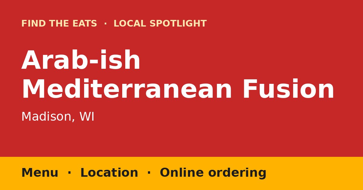 Find The Eats local spotlight title card for Arab-ish Mediterranean Fusion in Madison, WI