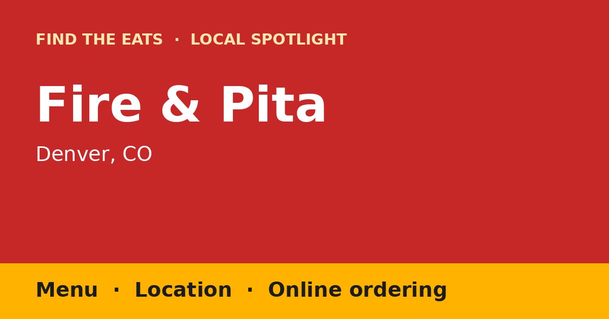 Find The Eats local spotlight title card for Fire & Pita in Denver, CO